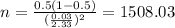 n=\frac{0.5(1-0.5)}{(\frac{0.03}{2.33})^2}=1508.03