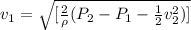 v_1 = \sqrt{[\frac{2}{\rho}  (P_2 -P_1 - \frac{1}{2} v^2_2)]}