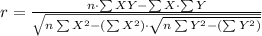 r= \frac{n\cdot \sum XY-\sum X\cdot \sum Y}{\sqrt{n\sum X^{2}-\left (\sum X}^{2}  \right )\cdot \sqrt{n\sum Y^{2}-\left (\sum Y}^{2}  \right )}