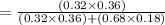 =\frac{(0.32\times 0.36)}{(0.32\times 0.36)+(0.68\times 0.18)}
