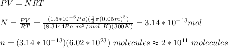 PV=NRT\\\\N=\frac{PV}{RT}=\frac{(1.5*10^{-6}Pa)(\frac{4}{3}\pi(0.05m)^3)}{(8.3144Pa\ m^3/mol\ K)(300K)}=3.14*10^{-13}mol\\\\n=(3.14*10^{-13})(6.02*10^{23})\ molecules\approx2*10^{11}\ molecules