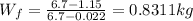 W_{f} =\frac{6.7-1.15}{6.7-0.022} =0.8311kg