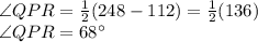 \angle QPR=\frac{1}{2}(248-112) =\frac{1}{2}(136) \\\angle QPR=68\°