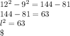 12^{2} - 9^{2} = 144 - 81\\144 - 81 = 63\\l^{2} = 63\\\