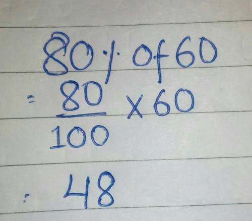 What is 80 percent of 60. write and solve a proportion. thank you