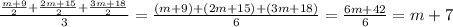 \frac{\frac{m +9}{2}+\frac{2m +15}{2}+\frac{3m +18}{2}}{3}=\frac{(m+9)+(2m+15)+(3m+18)}{6} =\frac{6m+42}{6} =m+7