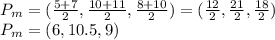 P_{m}=(\frac{5+7}{2},\frac{10+11 }{2} ,\frac{8+10}{2} )=(\frac{12}{2},\frac{21 }{2} ,\frac{18}{2} )\\P_{m}=(6,10.5,9)