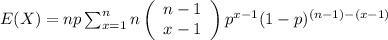 E(X)=np\sum_{x=1}^{n}n\left(\begin{array}{c}n-1\\x-1\end{array}\right)p^{x-1}(1-p)^{(n-1)-(x-1)}
