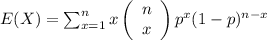E(X)=\sum_{x=1}^{n}x\left(\begin{array}{c}n\\x\end{array}\right)p^x(1-p)^{n-x}