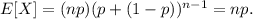 E[ X ] = (np) (p +(1 - p))^{n -1 }= np.