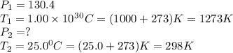 P_1=130.4\\T_1=1.00\times 10^3^0C=(1000+273)K=1273K\\P_2=?\\T_2=25.0^0C=(25.0+273)K=298K