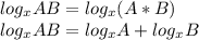 log_{x} AB = log_{x} (A* B)\\log_{x} AB = log_{x}A + log_{x}B