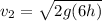 v_2=\sqrt{2g(6h)}