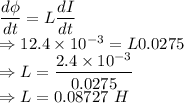 \dfrac{d\phi}{dt}=L\dfrac{dI}{dt}\\\Rightarrow 12.4\times 10^{-3}=L0.0275\\\Rightarrow L=\dfrac{2.4\times 10^{-3}}{0.0275}\\\Rightarrow L=0.08727\ H