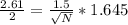 \frac{2.61}{2} = \frac{1.5}{\sqrt{N } }  * 1.645