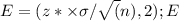 E = \round(z* \times \sigma/\sqrt(n),2); E