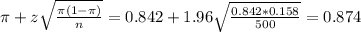 \pi + z\sqrt{\frac{\pi(1-\pi)}{n}} = 0.842 + 1.96\sqrt{\frac{0.842*0.158}{500}} = 0.874