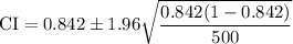 \rm CI = 0.842\pm 1.96\sqrt{\dfrac{0.842(1-0.842)}{500}}