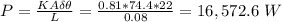P = \frac{KA \delta \theta}{L} =\frac{0.81*74.4*22}{0.08} =16,572.6 \ W
