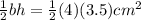 \frac{1}{2}bh=\frac{1}{2}(4)(3.5) cm^2