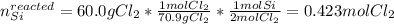 n_{Si}^{reacted}=60.0gCl_2*\frac{1molCl_2}{70.9gCl_2} *\frac{1molSi}{2molCl_2}=0.423molCl_2