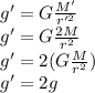 g'=G\frac{M'}{r'^2}\\g'=G\frac{2M}{r^2}\\g'=2(G\frac{M}{r^2})\\g'=2g
