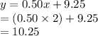 y=0.50x+9.25\\=(0.50\times 2)+9.25\\=10.25
