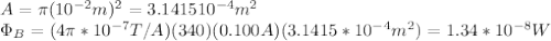 A=\pi(10^{-2}m)^2=3.141510^{-4}m^2\\\Phi_B=(4\pi*10^{-7}T/A)(340)(0.100A)(3.1415*10^{-4}m^2)=1.34*10^{-8}W\\