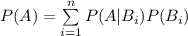 P(A)=\sum\limits^{n}_{i=1}{P(A|B_{i})P(B_{i})}