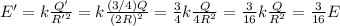 E'=k\frac{Q'}{R'^2}=k\frac{(3/4)Q}{(2R)^2}=\frac{3}{4}k\frac{Q}{4R^2}=\frac{3}{16}k\frac{Q}{R^2}=\frac{3}{16}E