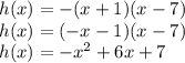 h(x)=-(x+1)(x-7)\\h(x)=(-x-1)(x-7)\\h(x)=-x^2+6x+7\\