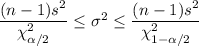 \dfrac{ (n - 1) s^2}{ \chi_{\alpha/2}^2} \leq \sigma^2 \leq \dfrac{ (n - 1) s^2}{\chi_{1-\alpha/2}^2}