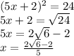 (5x+2)^2=24\\5x+2=\sqrt{24} \\5x=2\sqrt{6} -2\\x=\frac{2\sqrt{6}-2}{5}