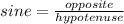 sine=\frac{opposite}{hypotenuse}