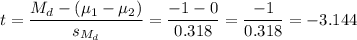 t=\dfrac{M_d-(\mu_1-\mu_2)}{s_{M_d}}=\dfrac{-1-0}{0.318}=\dfrac{-1}{0.318}=-3.144