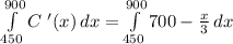 \int\limits^{900}_{450} {C \ '(x)} \, dx  = \int\limits^{900}_{450} {700 - \frac{x}{3} } \, dx