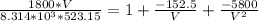 \frac{1800*V}{8.314*10^3*523.15} = 1+ \frac{-152.5}{V} + \frac{-5800}{V^2}