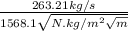 \frac{263.21 kg/s}{1568.1\sqrt{N.kg /m^{2} \sqrt{m} } }