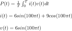 P(t)=\frac{1}{T}\int_0^{T}i(t)v(t)dt\\\\i(t)=6sin(100\pi t)+9cos(100\pi t)\\\\v(t)=6sin(100\pi t)