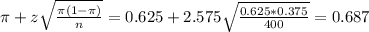 \pi + z\sqrt{\frac{\pi(1-\pi)}{n}} = 0.625 + 2.575\sqrt{\frac{0.625*0.375}{400}} = 0.687