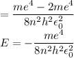 =\dfrac{ me^{4} -2me^{4}}{8 n^2h^2\epsilon _{0}^2}\\E=-\dfrac{ me^{4} }{8 n^2h^2\epsilon _{0}^2}