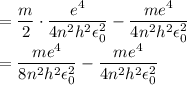 =\dfrac{m}{2}\cdot\dfrac{ e^{4}}{4 n^2h^2\epsilon _{0}^2}-\dfrac{m e^{4}}{ 4n^{2}h^{2}\epsilon _{0}^2}\\=\dfrac{ me^{4}}{8 n^2h^2\epsilon _{0}^2}-\dfrac{m e^{4}}{ 4n^{2}h^{2}\epsilon _{0}^2}