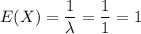 E(X)=\dfrac{1}{\lambda}=\dfrac{1}{1}=1
