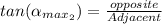 tan (\alpha_{max} __{2}}) =  \frac{opposite}{Adjacent}