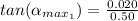 tan (\alpha_{max} __{1}}) =  \frac{0.020}{0.50}