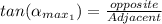 tan (\alpha_{max} __{1}}) =  \frac{opposite}{Adjacent}