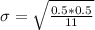 \sigma = \sqrt{\frac{0.5 * 0.5}{11}}