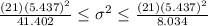 \frac{(21)(5.437)^2}{41.402} \leq \sigma^2 \leq \frac{(21)(5.437)^2}{8.034}