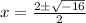 x=\frac{2\pm\sqrt{-16}}{2}