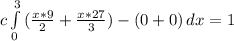 c\int\limits^3_0 {(\frac{x* 9}{2}  +\frac{x * 27}{3} ) - (0  +0) \, dx = 1